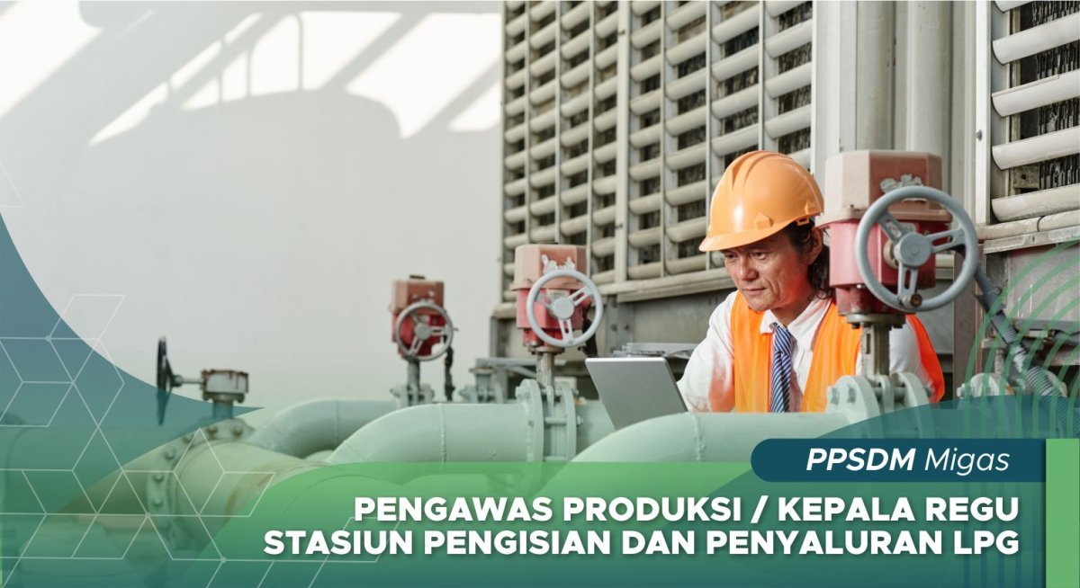 Pengawas Produksi Kepala Regu Stasiun Pengisian dan Penyaluran LPG